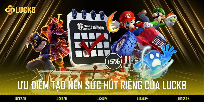 Ưu điểm tạo nên sức hút riêng của Luck8
